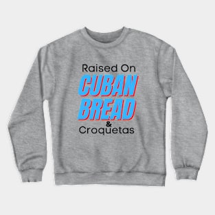 Raised On Cuban Bread And Croquetas Crewneck Sweatshirt